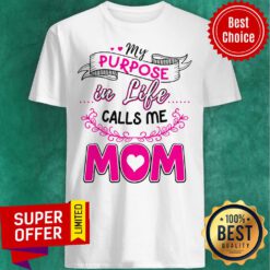 Awesome My Purpose In Like Calls Me Mom Shirt