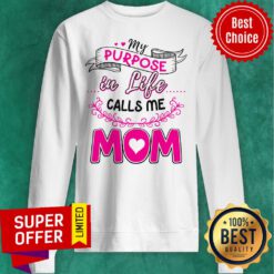 Awesome My Purpose In Like Calls Me Mom Sweatshirt