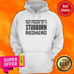 Awesome Never Underestimate The Power Of A Stubborn Redhead Hoodie