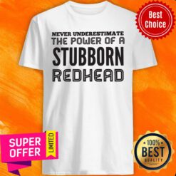 Awesome Never Underestimate The Power Of A Stubborn Redhead Shirt