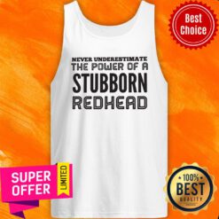 Awesome Never Underestimate The Power Of A Stubborn Redhead Tank Top