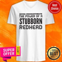 Awesome Never Underestimate The Power Of A Stubborn Redhead V-neck