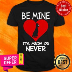Be Mine It’s Meow or Never Cat Valentines Day Love Shirt