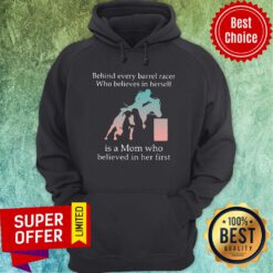 Behind Every Barrel Racer Who Believes In Herself Is A Mom Who Believed In Her First Hoodie