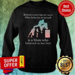 Behind Every Barrel Racer Who Believes In Herself Is A Mom Who Believed In Her First Sweatshirt