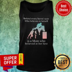 Behind Every Barrel Racer Who Believes In Herself Is A Mom Who Believed In Her First Tank Top