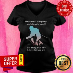 Behind Every Skiing Player Who Believes In Himself I A Skiing Dad Who Believed In Him First V-neck