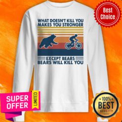 Bicycle What Doesn't Kill You Makes You Stronger Except Bears Bears Will Kill You Vintage Retro Sweatshirt