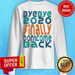 Bye Bye 2020 Finally Don’t Come Back Happy New Year 2021 Holidays Christmas Sweatshirt