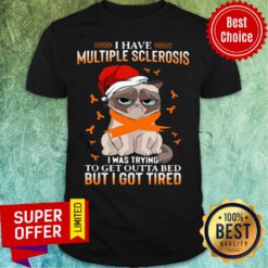 Cat Grumpy I Have Multiple Sclerosis I Was Trying To Get Outta Bed But I Got Tired Christmas Shirt