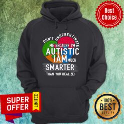 Don’t Underestimate Me Because I’m Autistic I Am Much Smarter Than You Realize Hoodie