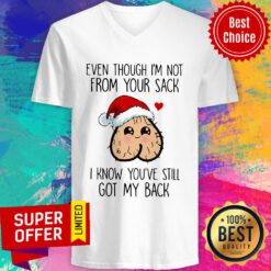 Even Though I'm Not From Your Sack I Know You've Still Got My Back Christmas V-neck