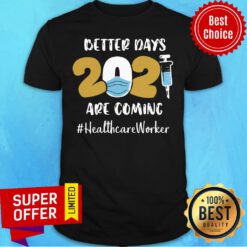 Funny Better Days Are Coming Healthcare Worker Shirt