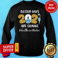 Funny Better Days Are Coming Healthcare Worker Sweatshirt