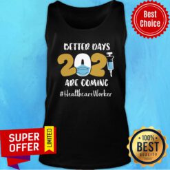 Funny Better Days Are Coming Healthcare Worker Tank top
