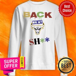 Funny Chicago Bulls Back On My Shit Sweatshirt