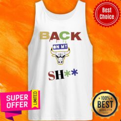 Funny Chicago Bulls Back On My Shit Tank Top