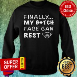 Funny Finally My Btch Face Can Rest Sweatshirt
