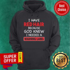 Funny I Have Red Hair Because God Knew I Needed A Warning Label Hoodie