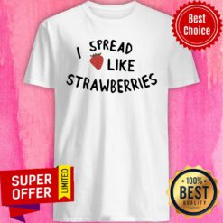 Funny I Spread Like Strawberries Shirt