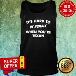 Funny It'S Hard To Be Humble When You'Re Texan Tank Top