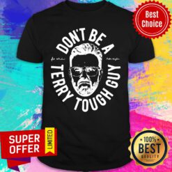 Funny Peter Moylan Don’t Be A Terry Tough Guy Shirt