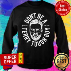 Funny Peter Moylan Don’t Be A Terry Tough Guy Sweatshirt