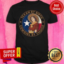 Funny Texian By Birth Cowgirl By Choice Shirt