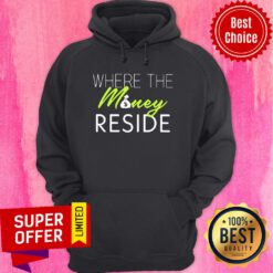 Funny Wher The Money Reside Hoodie