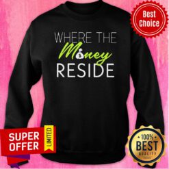Funny Wher The Money Reside Sweatshirt