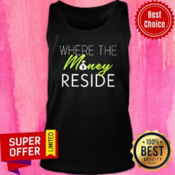 Funny Wher The Money Reside Tank top