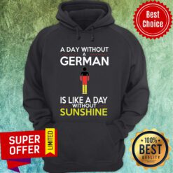 Good A Day Without A German Is Like A Day Without Sunshine Hoodie