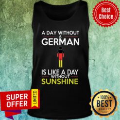 Good A Day Without A German Is Like A Day Without Sunshine Tank Top