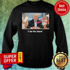 Good I Am The Trump Storm Sweatshirt