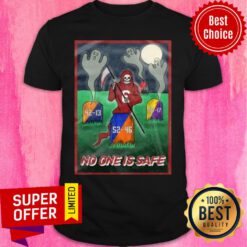 Good No One Is Safe Shirt