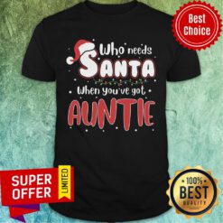 Good Who Needs Santa When You’ve Got Auntie Shirt