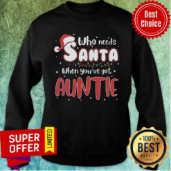 Good Who Needs Santa When You’ve Got Auntie Sweatshirt