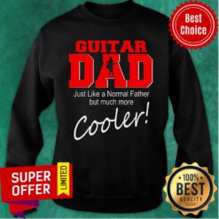 Guitar Dad Just Like Normal Father But Much More Cooler Player Matching Family Dad Sweatshirt