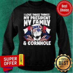 I Love Three Things My President My Family Cornhole Maga Donald Trump American Flag Sweatshirt