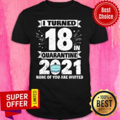I Turned 18 In Quarantine 2021 Tee 18th Birthday Quarantine Shirt