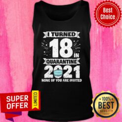 I Turned 18 In Quarantine 2021 Tee 18th Birthday Quarantine Tank Top