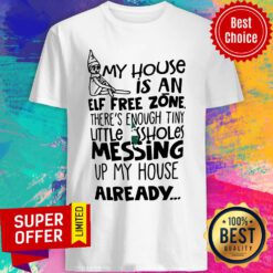 My House Zone There’s Enough Tiny Little Assholes Messing Up My House Already Christmas Shirt