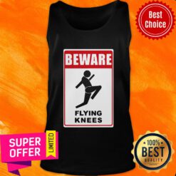 Nice Beware Knockout Knees Are Flying Tank Top