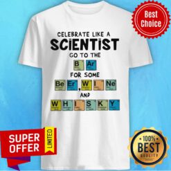 Nice Celebrate Like A Scientist Go To The Bar For Some Beer Wine And Whisky Shirt