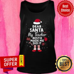 Nice Dear Santa My Teacher Bestie Made Me Do It Tank Top