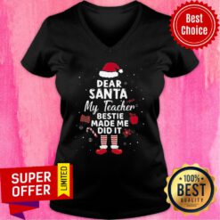 Nice Dear Santa My Teacher Bestie Made Me Do It V-neck