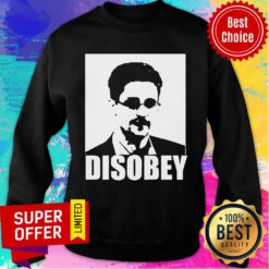 Nice Edward Snowden Disobey Sweatshirt