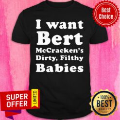 Nice I want Bert McCracken’s Dirty Filthy Babies Shirt