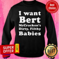 Nice I want Bert McCracken’s Dirty Filthy Babies Sweatshirt