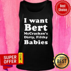 Nice I want Bert McCracken’s Dirty Filthy Babies Tank Top